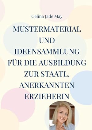 Bild des Verkufers fr Mustermaterial und Ideensammlung fr die Ausbildung zur staatl. annerkannten Erzieherin zum Verkauf von AHA-BUCH GmbH