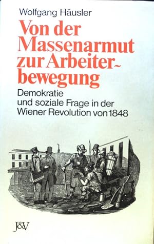 Bild des Verkufers fr Von der Massenarmut zur Arbeiterbewegung : Demokratie und soziale Frage in der Wiener Revolution von 1848. zum Verkauf von books4less (Versandantiquariat Petra Gros GmbH & Co. KG)