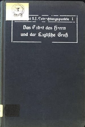 Seller image for Das Gebet des Herrn und der Englische Gruss : Betrachtungspunkte. Betrachtungspunkte fr alle Tage des Kirchenjahres ; Bdch. 1 for sale by books4less (Versandantiquariat Petra Gros GmbH & Co. KG)