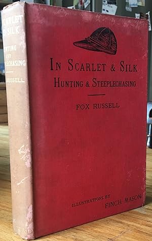 IN SCARLET & SILK HUNTING & STEEPLECHASING by FOX RUSSELL illus FINCH MASON 1896 