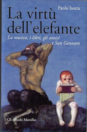 Image du vendeur pour La virt dell'elefante. La musica, i libri, gli amici e San Gennaro mis en vente par Romanord