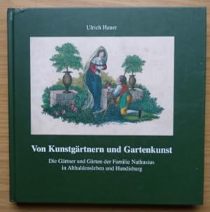 Von Kunstgärtnern und Gartenkunst: die Gärtner und Gärten der Familie Nathusius in Althaldenslebe...