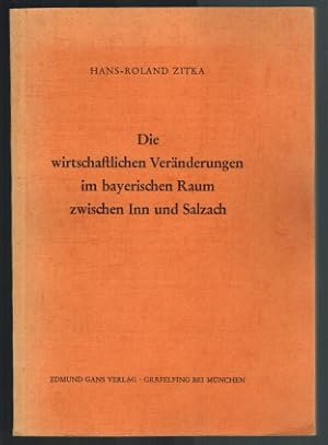 Die wirtschaftlichen Veränderungen im bayerischen Raum zwischen Inn und Salzach. Schriften des In...