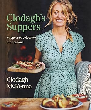 Clodagh's Suppers : Suppers To Celebrate The Seasons :