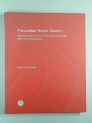 Seller image for Production house cinema: Starting and running your own cinematic storytelling business for sale by Cotswold Internet Books