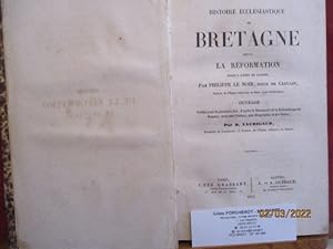 Histoire ecclésiastique de Bretagne depuis la réformation jusqu'à l'Edit de Nantes, Par Philippe ...