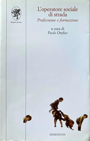 L'OPERATORE SOCIALE DI STRADA. PROFESSIONE E FORMAZIONE. A CURA DI PAOLO OREFICE