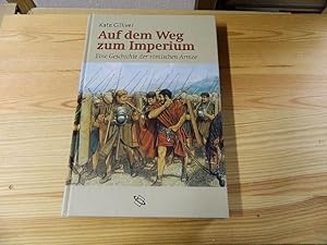 Seller image for Auf dem Weg zum Imperium. Eine Geschichte der rmischen Armee for sale by Versandantiquariat Schfer