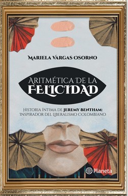 Imagen del vendedor de Aritmtica de la felicidad : historia ntima de Jeremy Bentham, inspirador del liberalismo colombiano / Mariela Vargas Osorno. a la venta por Iberoamericana, Librera