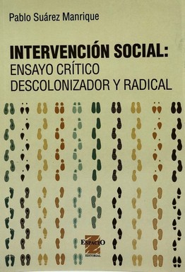 Intervención social : ensayo crítico descolonizador y radical / Pablo Suárez Manrique.