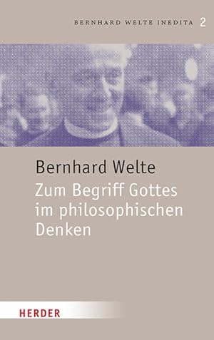 Zum Begriff Gottes im philosophischen Denken. Bernhard Welte. Inedita. Band 2.
