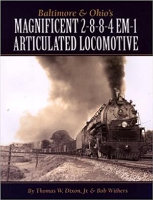 Seller image for BALTIMORE & OHIO'S MAGNIFICENT 2-8-8-4 EM-1 ARTICULATED LOCOMOTIVE for sale by Martin Bott Bookdealers Ltd