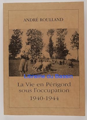 Seller image for La vie en Prigord sous l'occupation 1940-1944 for sale by Librairie du Bassin