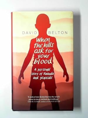 Bild des Verkufers fr When the hills ask for your blood: a personal story of genocide and Rwanda zum Verkauf von Cotswold Internet Books