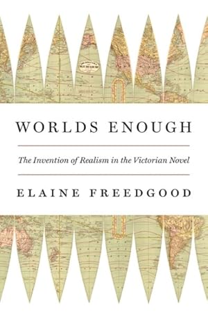 Imagen del vendedor de Worlds Enough : The Invention of Realism in the Victorian Novel a la venta por GreatBookPrices