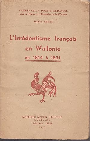 Imagen del vendedor de L'IRREDENTISME FRANCAIS EN WALLONIE DE 1814 A 1831 a la venta por Librairie l'Aspidistra