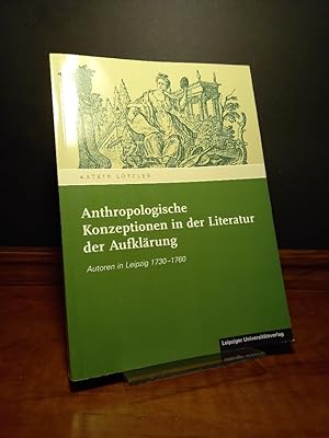 Bild des Verkufers fr Anthropologische Konzeptionen in der Literatur der Aufklrung. Autoren in Leipzig 1730-1760. [Von Katrin Lffler]. (= Literatur und Kultur, Reihe B: Studien, Band 1). zum Verkauf von Antiquariat Kretzer