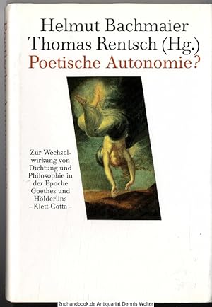 Poetische Autonomie? : Zur Wechselwirkung von Dichtung u. Philosophie in d. Epoche Goethes u. Höl...