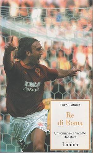 Immagine del venditore per Re di Roma. Un romanzo chiamato Batistuta - Enzo Catania venduto da libreria biblos