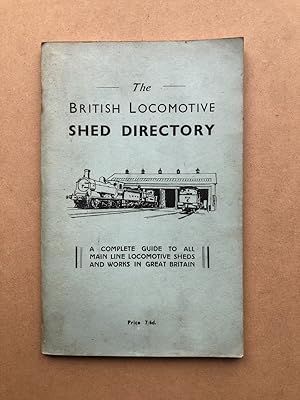 Imagen del vendedor de The British Locomotive Shed Directory: A Complete Guide to all Main Line Locomotive Sheds and Works in Great Britain a la venta por Book Bar Wales