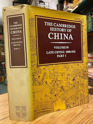 The Cambridge History of China. Volume 10, Late Ch'ing, 1800-1911, Part I.