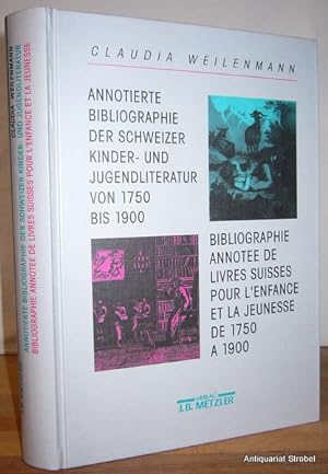 Annotierte Bibliographie der Schweizer Kinder- und Jugendliteratur von 1750 bis 1900. Bibliograph...