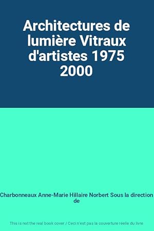 Seller image for Architectures de lumire Vitraux d'artistes 1975 2000 for sale by Ammareal