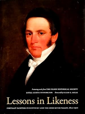 Lessons in Likeness: Portrait Painters in Kentucky and the Ohio River Valley, 1802-1920