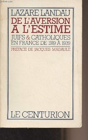 Seller image for De l'aversion  l'estime - Juifs et catholiques en France de 1919  1939 for sale by Le-Livre