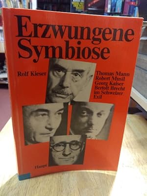 Seller image for Erzwungene Symbiose. Thomas Mann, Robert Musil, Georg Kaiser, Bertolt Brecht im Schweizer Exil. for sale by NORDDEUTSCHES ANTIQUARIAT