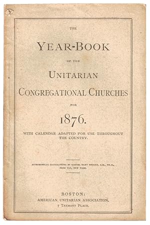 Bild des Verkufers fr The Year Book of the Unitarian Congregational Churches for 1876 With Calendar Adapted For Use Throughout the Country zum Verkauf von Kenneth Mallory Bookseller ABAA