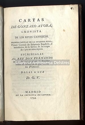 Seller image for [Guerra del Roselln, 1503] Cartas de Gonzalo de Ayora, cronista de los Reyes Catlicos, primer capitan de la Guardia Real [.] Escribialas al Rey don Fernando en el ao 1503 desde el Roselln, sobre el estado de la guerra con los Franceses. Dalas a luz D. G. V. [al final:] Vista Scenographica del Castillo o casa fuerte de Salsas sitiada por el exercito Francs en el ao de 1503. for sale by Llibreria Antiquria Delstres