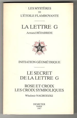 Bild des Verkufers fr Les Mystres de l'toile Flamboyante, La Lettre G - Initiation Gomtrique. Le Secret de la Lettre G, Rose et Croix, Les Croix Symboliques zum Verkauf von Libreria antiquaria Atlantis (ALAI-ILAB)