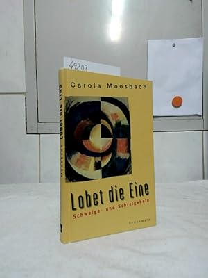 Lobet die Eine : Schweige- und Schreigebete.