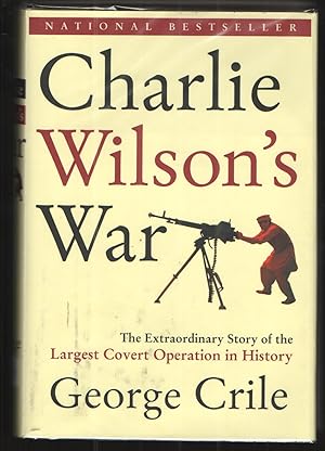 Image du vendeur pour Charlie Wilson's War The Extraordinary Story of the Largest Covert Operation in History mis en vente par Elder's Bookstore