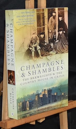 Champagne & Shambles: The Arkwrights & the Country House in Crisis.