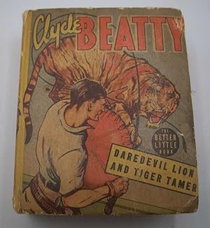 Bild des Verkufers fr Clyde Beatty, Daredevil Lion and Tiger Tamer (The Better Little Book) zum Verkauf von Easy Chair Books