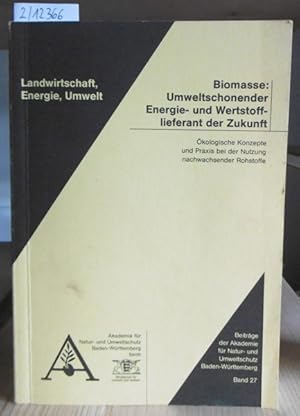 Bild des Verkufers fr Biomasse: Umweltschonender Energie- und Wertstofflieferant der Zukunft. kologische Konzepte und Praxis bei der Nutzung nachwachsender Rohstoffe. Dokumentation des Fachkongresses am 18./19. Mrz 1998. Hrsg. v.d. Akademie fr Natur- und Umweltschutz Baden-Wrttemberg. zum Verkauf von Versandantiquariat Trffelschwein