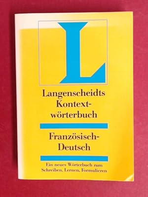 Langenscheidts Kontextwörterbuch Französisch-Deutsch : ein neues Wörterbuch zum Schreiben, Lernen...