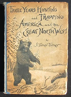 Three Years' Hunting And Trapping In America And The Great North-West -- 1888 FIRST EDITION