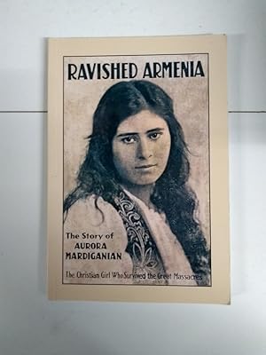 Bild des Verkufers fr Ravished Armenia. The Story of Aurora Mardiganian zum Verkauf von Libros Ambig