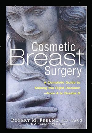 Immagine del venditore per Cosmetic Breast Surgery: A Complete Guide to Making the Right Decision -- From A to Double D venduto da Paradox Books USA