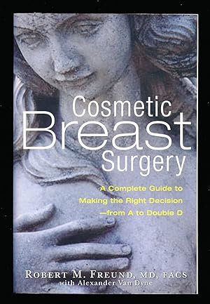 Immagine del venditore per Cosmetic Breast Surgery: A Complete Guide to Making the Right Decision--from A to Double D venduto da Paradox Books USA