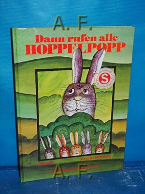 Imagen del vendedor de Dann rufen alle Hoppelpopp. a la venta por Antiquarische Fundgrube e.U.