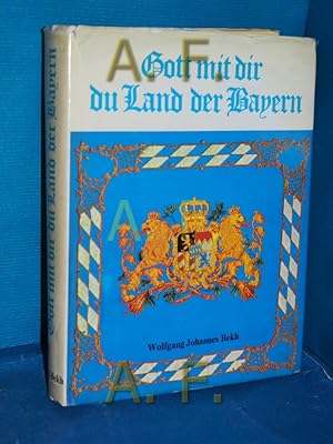 Imagen del vendedor de Gott mit dir, du Land der Bayern : Bilder aus der Geschichte eines europischen Staates. a la venta por Antiquarische Fundgrube e.U.