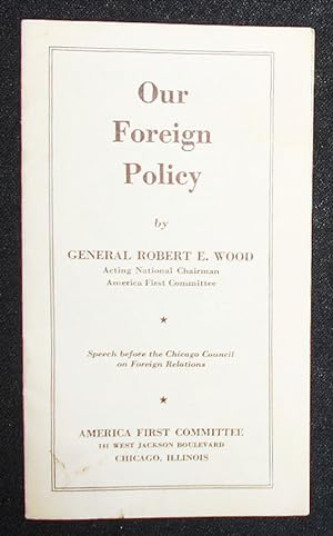 Our Foreign Policy by General Robert E. Wood; Speech before the Chicago Council on Foreign Relati...