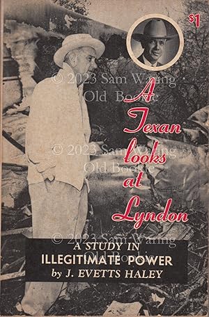 A Texan looks at Lyndon : a study in illegitimate power SIGNED