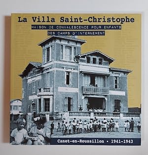 La Villa Saint-Christophe - Maison de convalescence pour enfants des camps d'internement: Le seco...