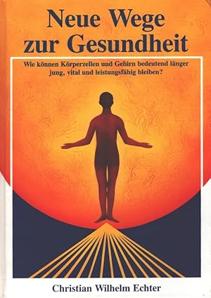 Image du vendeur pour Neue Wege zur Gesundheit. Wie knnen Krperzellen und Gehirn bedeutend lnger jung, vital und leistungsfhig bleiben? mis en vente par Versandantiquariat Nussbaum