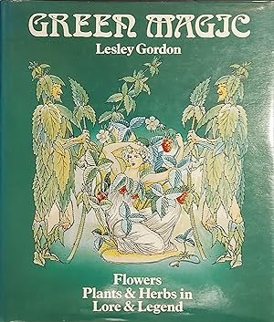 Green Magic: Flowers, Plants & Herbs in Lore & Legend